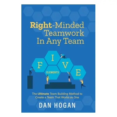 "Right-Minded Teamwork in Any Team: The Ultimate Team Building Method to Create a Team That Work