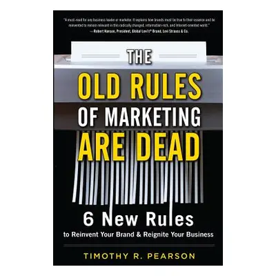 "The Old Rules of Marketing Are Dead: 6 New Rules to Reinvent Your Brand and Reignite Your Busin