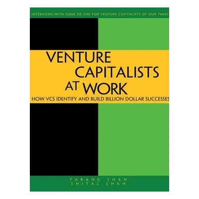 "Venture Capitalists at Work: How Vcs Identify and Build Billion-Dollar Successes" - "" ("Shah T