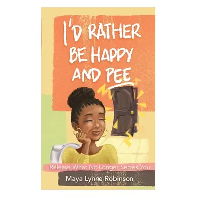 "I'd Rather Be Happy and Pee" - "" ("Robinson")(Paperback)