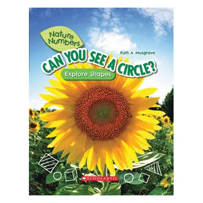 "Can You See a Circle? (Nature Numbers) (Library Edition): Explore Shapes" - "" ("Musgrave Ruth"