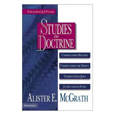 "Studies in Doctrine: Understanding Doctrine, Understanding the Trinity, Understanding Jesus, Ju