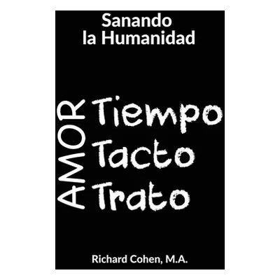 "Sanando la Humanidad: Tiempo, Tacto y Trato" - "" ("Cohen Richard")(Paperback)