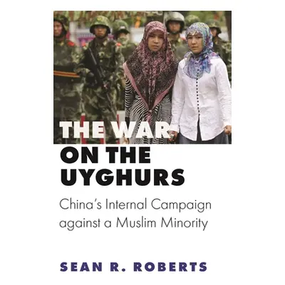 "The War on the Uyghurs: China's Internal Campaign Against a Muslim Minority" - "" ("Roberts Sea