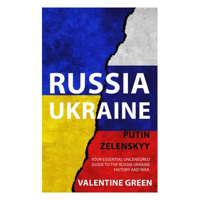 "Russia Ukraine, Putin Zelenskyy: Your Essential Uncensored Guide to the Russia Ukraine history 