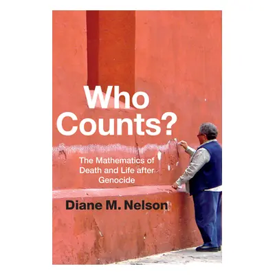 "Who Counts?: The Mathematics of Death and Life after Genocide" - "" ("Nelson Diane M.")(Paperba