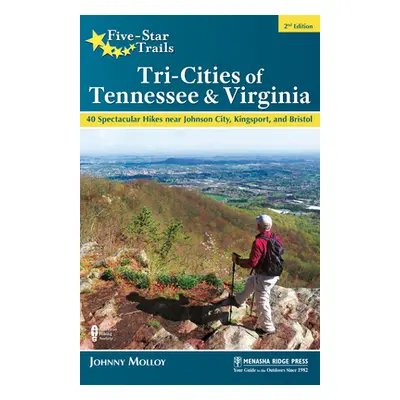 "Five-Star Trails: Tri-Cities of Tennessee & Virginia: 40 Spectacular Hikes Near Johnson City, K