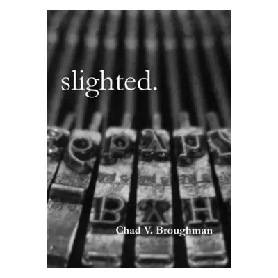 "slighted." - "" ("Broughman Chad V.")(Paperback)