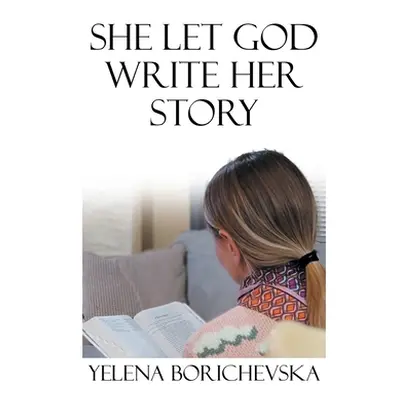 "She Let God Write Her Story" - "" ("Borichevska Yelena")(Pevná vazba)