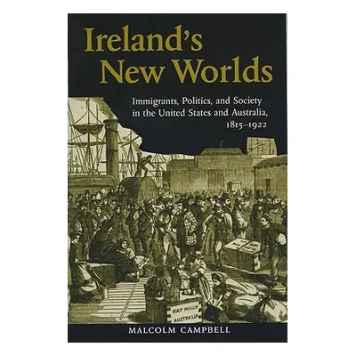 "Ireland's New Worlds: Immigrants, Politics, and Society in the United States and Australia, 181