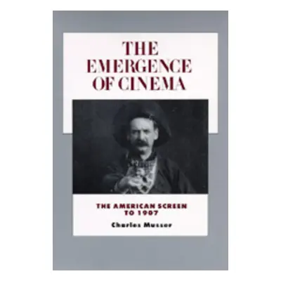 "The Emergence of Cinema: The American Screen to 1907volume 1" - "" ("Musser Charles")(Paperback