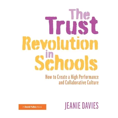 "The Trust Revolution in Schools: How to Create a High Performance and Collaborative Culture" - 