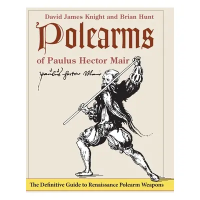 "Polearms of Paulus Hector Mair" - "" ("Knight David James")(Pevná vazba)