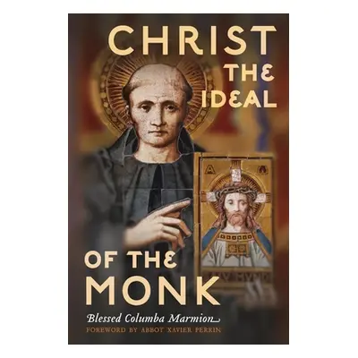 "Christ the Ideal of the Monk (Unabridged): Spiritual Conferences on the Monastic and Religious 