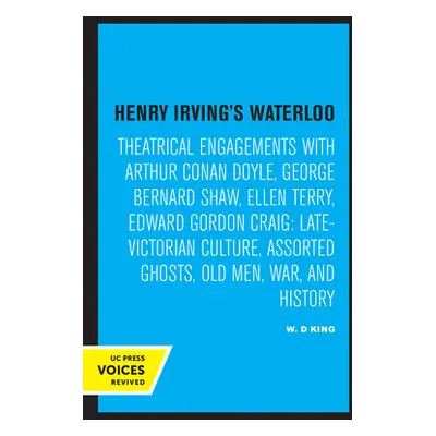 "Henry Irving's Waterloo: Theatrical Engagements with Arthur Conan Doyle, George Bernard Shaw, E