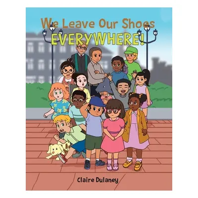 "We Leave Our Shoes EVERYWHERE!" - "" ("Dulaney Claire")(Paperback)