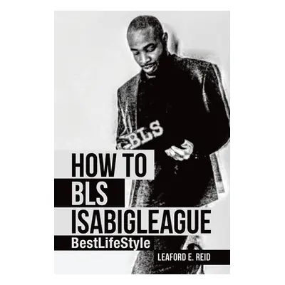 "How to Bls Isabigleague: Bestlifestyle" - "" ("Reid Leaford E.")(Paperback)