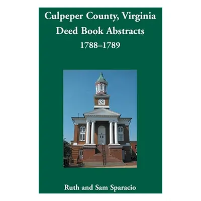 "Culpeper County, Virginia Deed Book Abstracts,1788-1789" - "" ("Sparacio Ruth")(Paperback)