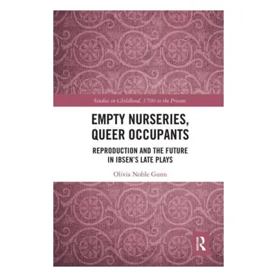 "Empty Nurseries, Queer Occupants: Reproduction and the Future in Ibsen's Late Plays" - "" ("Gun