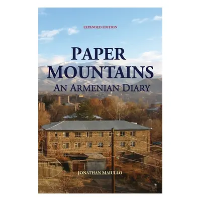 "Paper Mountains: An Armenian Diary (Expanded Edition)" - "" ("Maiullo Jonathan")(Paperback)