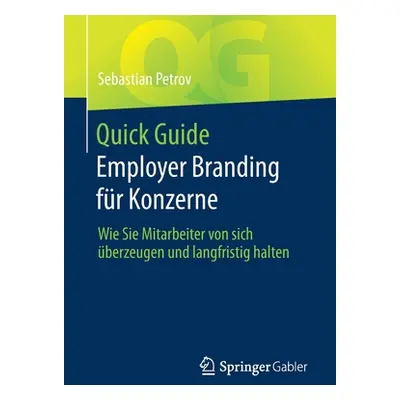 "Quick Guide Employer Branding Fr Konzerne: Wie Sie Mitarbeiter Von Sich berzeugen Und Langfrist