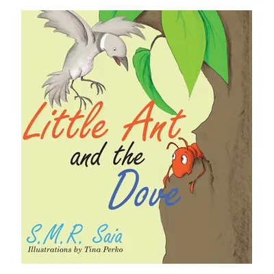 "Little Ant and the Dove: One Good Turn Deserves Another" - "" ("Saia S. M. R.")(Pevná vazba)