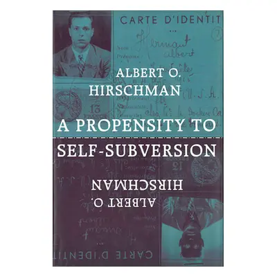 "A Propensity to Self-Subversion" - "" ("Hirschman Albert O.")(Paperback)