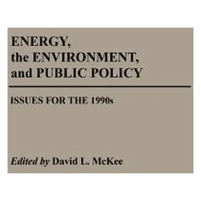 "Energy, the Environment, and Public Policy: Issues for the 1990s" - "" ("McKee David L.")(Pevná