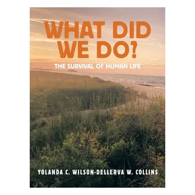 "What Did We Do?: The Survival of Human Life" - "" ("Wilson Yolanda C.")(Paperback)