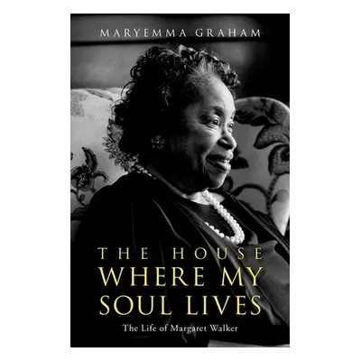 "The House Where My Soul Lives: The Life of Margaret Walker" - "" ("Graham Maryemma")(Pevná vazb