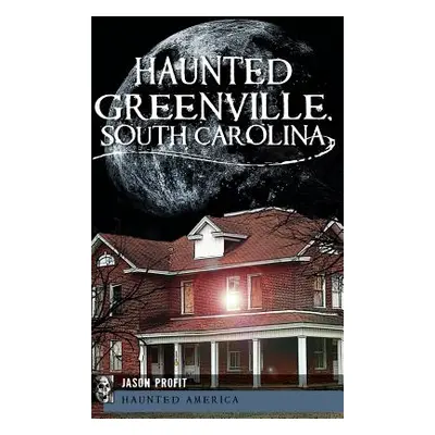 "Haunted Greenville, South Carolina" - "" ("Profit Jason")(Pevná vazba)