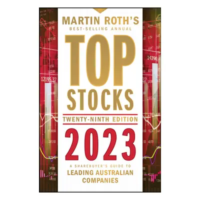 "Top Stocks 2023: A Sharebuyer's Guide to Leading Australian Companies" - "" ("Roth Martin")(Pap