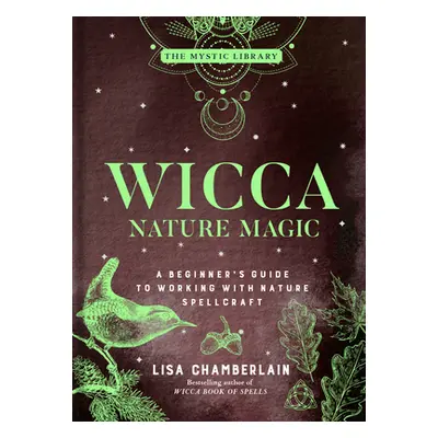 "Wicca Nature Magic: A Beginner's Guide to Working with Nature Spellcraft Volume 7" - "" ("Chamb