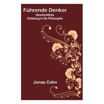 "Fhrende Denker: Geschichtliche Einleitung in die Philosophie" - "" ("Cohn Jonas")(Paperback)