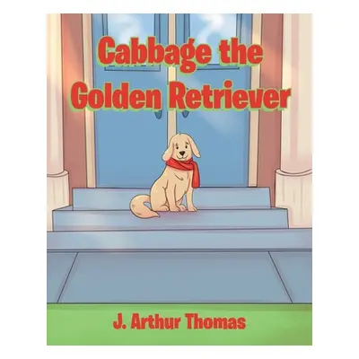 "Cabbage the Golden Retriever" - "" ("Thomas J. Arthur")(Paperback)