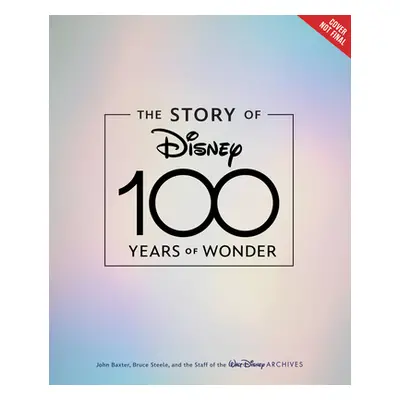 "The Story of Disney: 100 Years of Wonder" - "" ("Baxter John")(Pevná vazba)