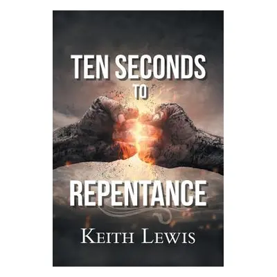 "Ten Seconds to Repentance" - "" ("Lewis Keith")(Paperback)