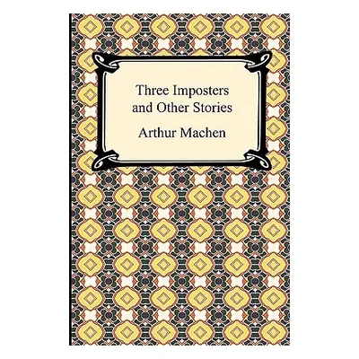 "Three Imposters and Other Stories" - "" ("Machen Arthur")(Paperback)