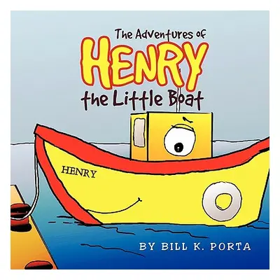 "Adventures of Henry the Little Boat" - "" ("Porta Bill K.")(Paperback)