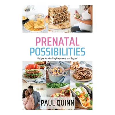 "Prenatal Possibilities: Recipes for a Healthy Pregnancy...and Beyond" - "" ("Quinn Paul")(Paper