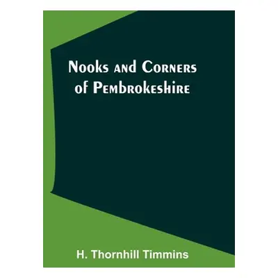 "Nooks and Corners of Pembrokeshire" - "" ("Thornhill Timmins H.")(Paperback)