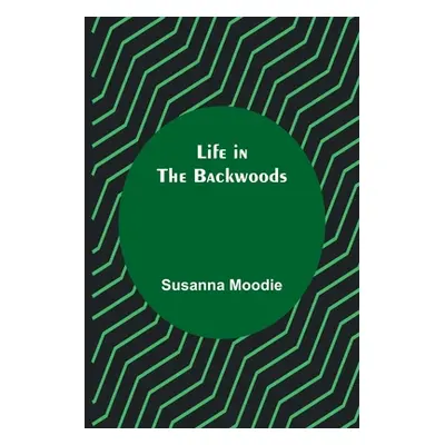 "Life in the Backwoods" - "" ("Moodie Susanna")(Paperback)