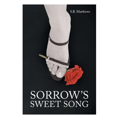 "Sorrow's Sweet Song" - "" ("Matthews S. B.")(Paperback)