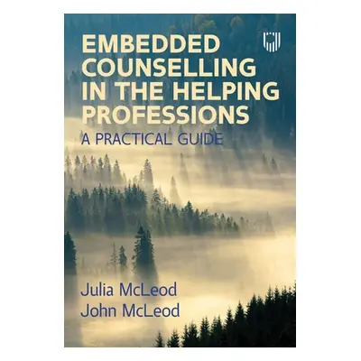 "Embedded Counselling in the Helping Professions: A Practical Guide" - "" ("McLeod Julia")(Paper