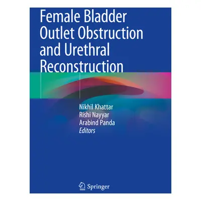 "Female Bladder Outlet Obstruction and Urethral Reconstruction" - "" ("Khattar Nikhil")(Paperbac