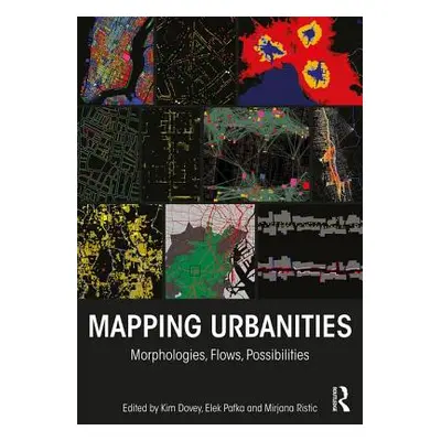 "Mapping Urbanities: Morphologies, Flows, Possibilities" - "" ("Dovey Kim")(Paperback)