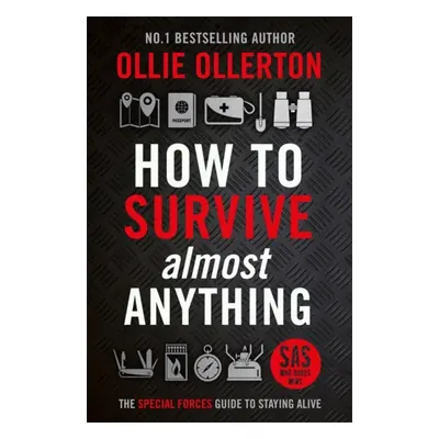 "How To Survive (Almost) Anything" - "The Special Forces Guide To Staying Alive" ("Ollerton Olli