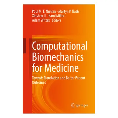 "Computational Biomechanics for Medicine: Towards Translation and Better Patient Outcomes" - "" 