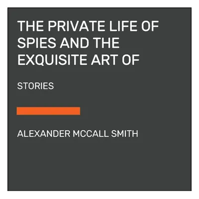 "The Private Life of Spies and the Exquisite Art of Getting Even: Stories of Espionage and Reven