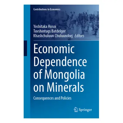 "Economic Dependence of Mongolia on Minerals: Consequences and Policies" - "" ("Hosoi Yoshitaka"